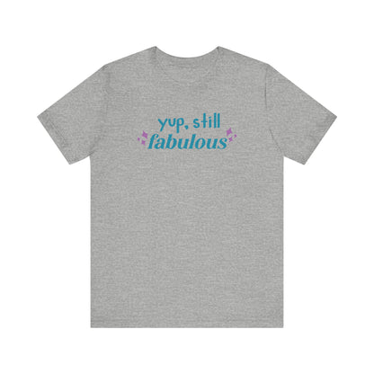 Good vibe tee stating 'Yup Still Fabulous' in color athletic heather
