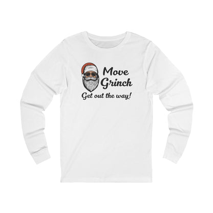 Move Grinch Get Out the Way - Long Sleeve| Christmas T-Shirt | Graphic Tee | Gift Idea | Unisex - Men and Women Tee | Funny T-Shirt