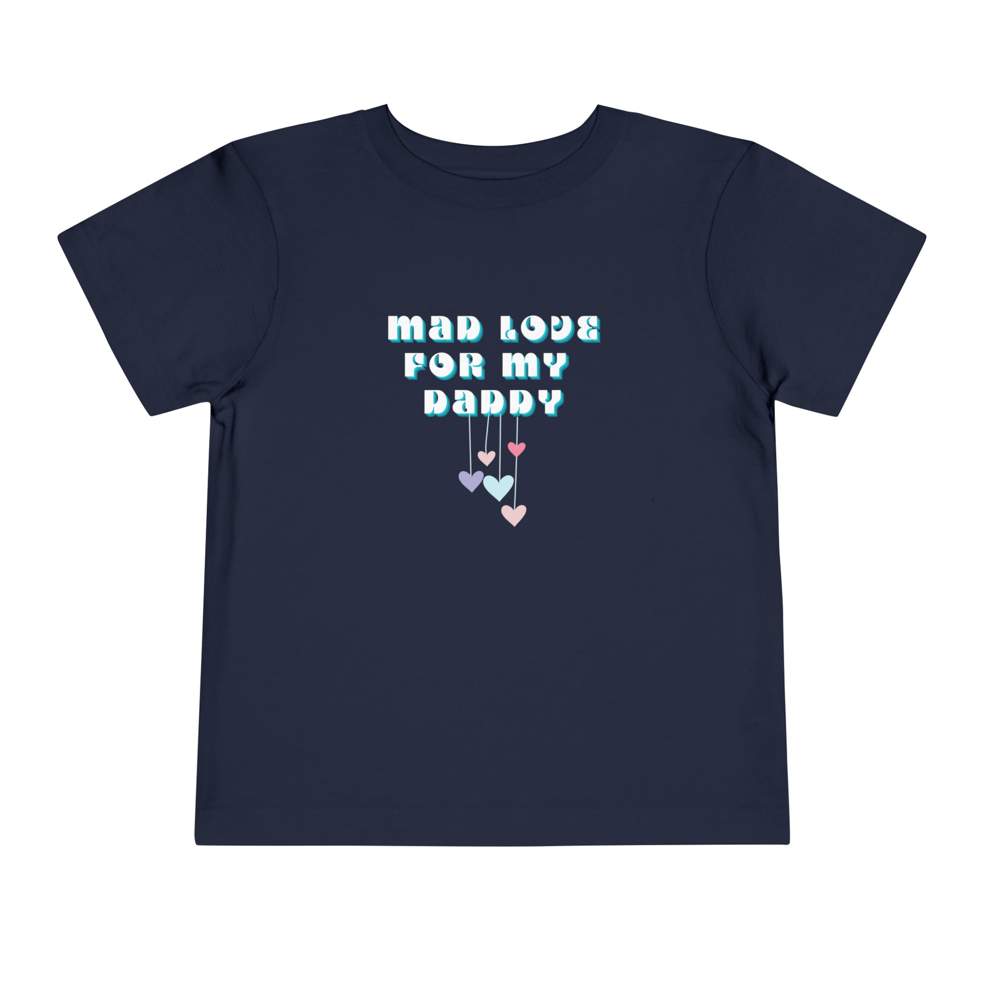 Comfortable funny graphic toddler tee stating 'Mad Love For My Daddy' in color navy