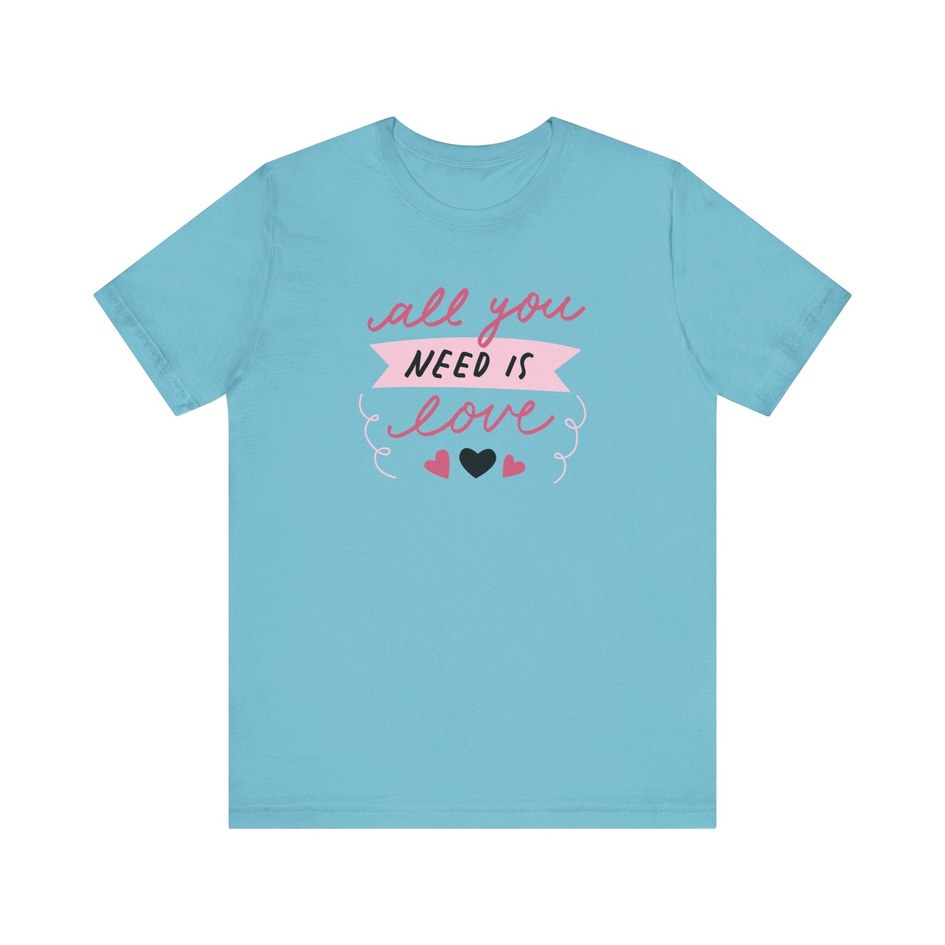 Comfortable Women's Graphic Tee Stating 'All You Need Is Love' in color turquoise