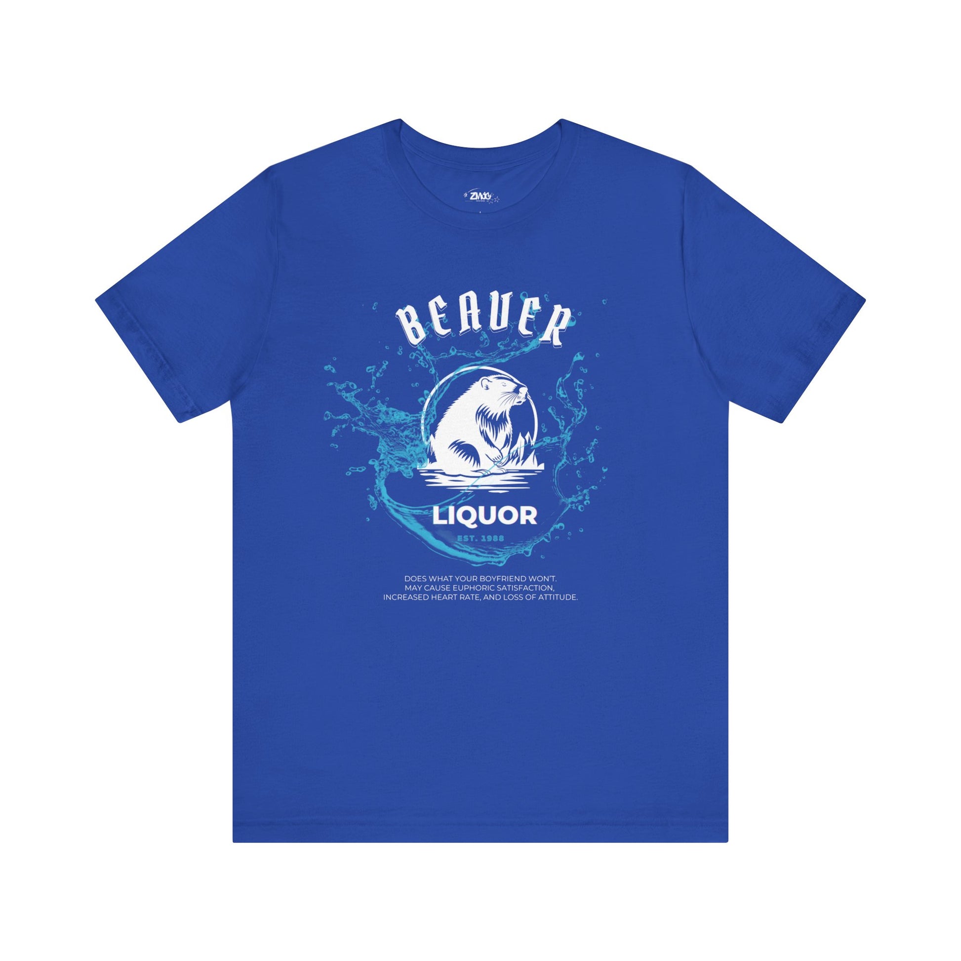 Comfortable graphic tee stating Beaver Liquor est. 1988 Does what your boyfriend wont. May cause euphoric satisfaction, increased heart rate, and loss of attitude in color true royal