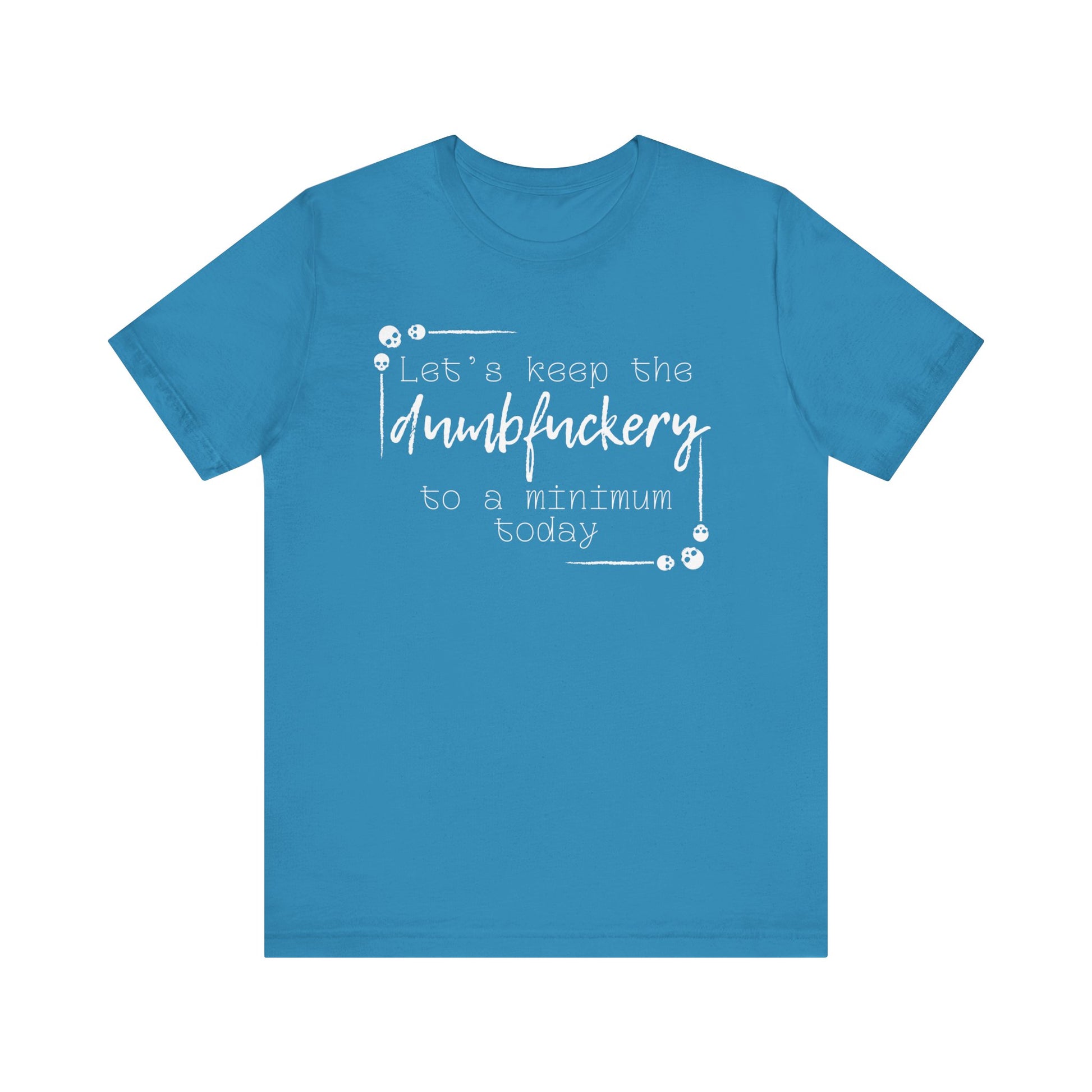Adult humor unisex t-shirt stating 'Let's Keep the Dumbfuckery to a Minimum Today' in color aqua