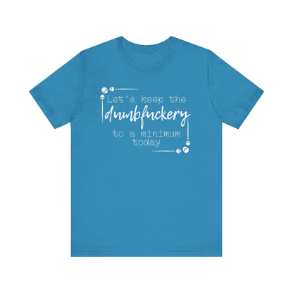 Adult humor unisex t-shirt stating 'Let's Keep the Dumbfuckery to a Minimum Today' in color aqua