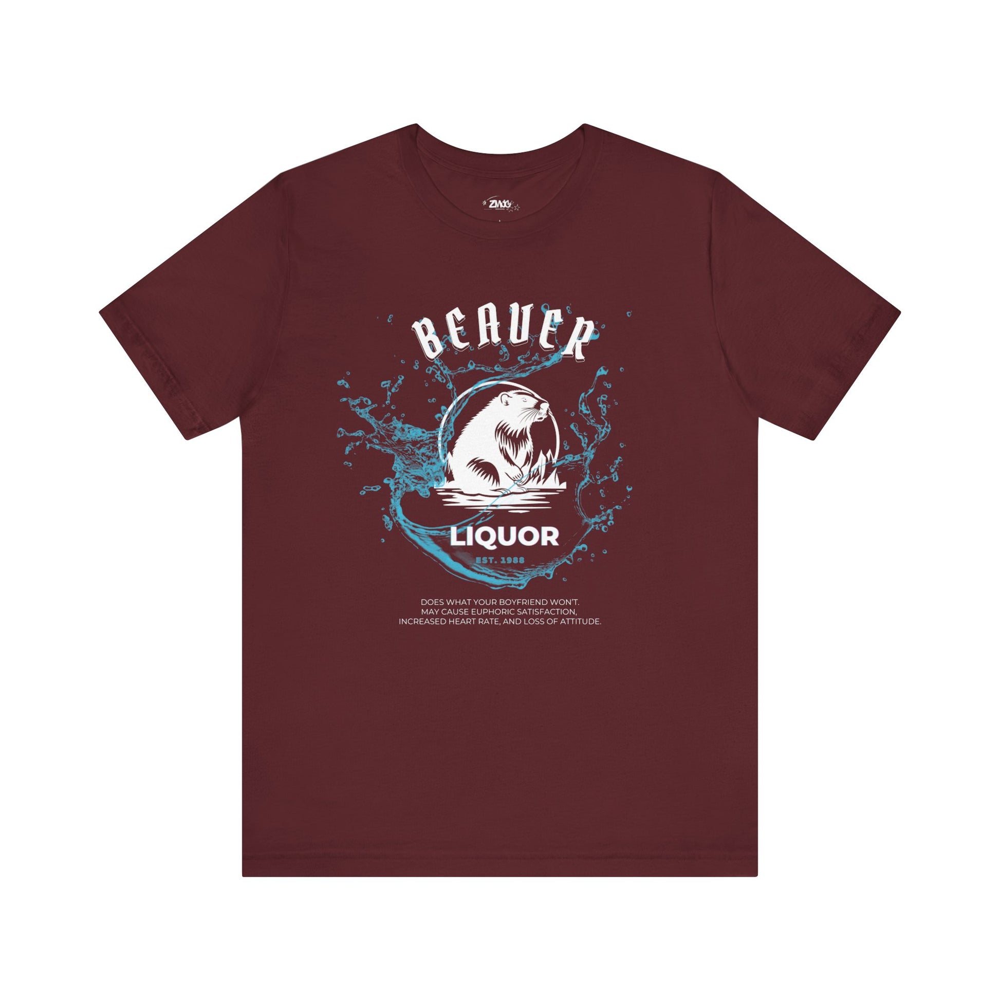 Comfortable graphic tee stating Beaver Liquor est. 1988 Does what your boyfriend wont. May cause euphoric satisfaction, increased heart rate, and loss of attitude in color maroon