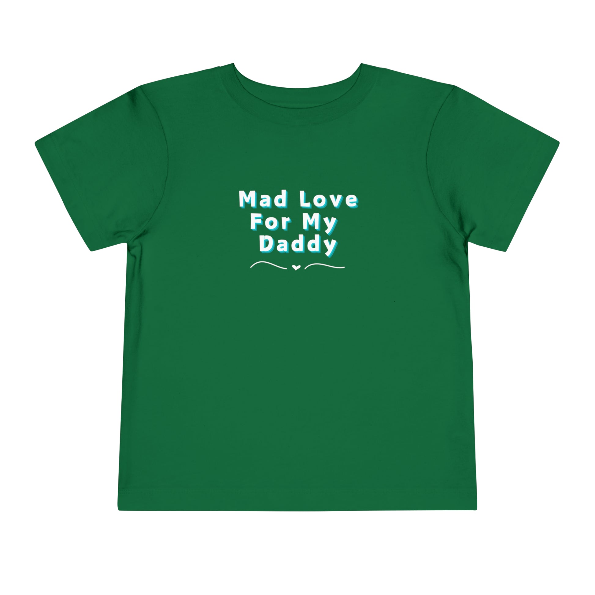 Comfortable funny graphic toddler tee stating 'Mad Love For My Daddy' in color kelly