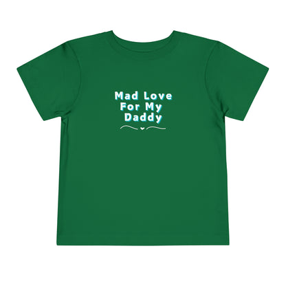 Comfortable funny graphic toddler tee stating 'Mad Love For My Daddy' in color kelly