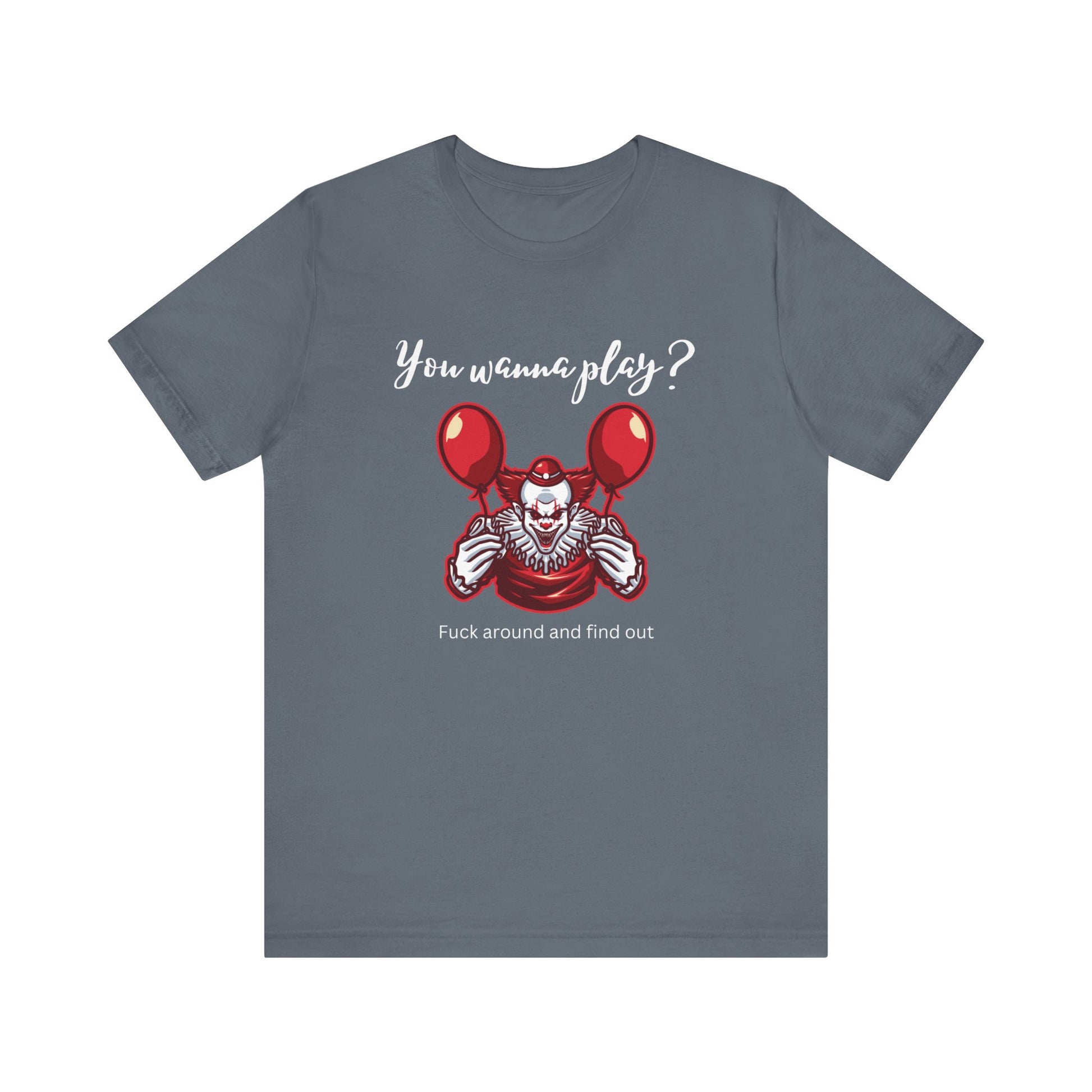 Unisex Halloween Tee stating 'You wanna play? Fuck around and find out.' with Pennywise in color steel blue.