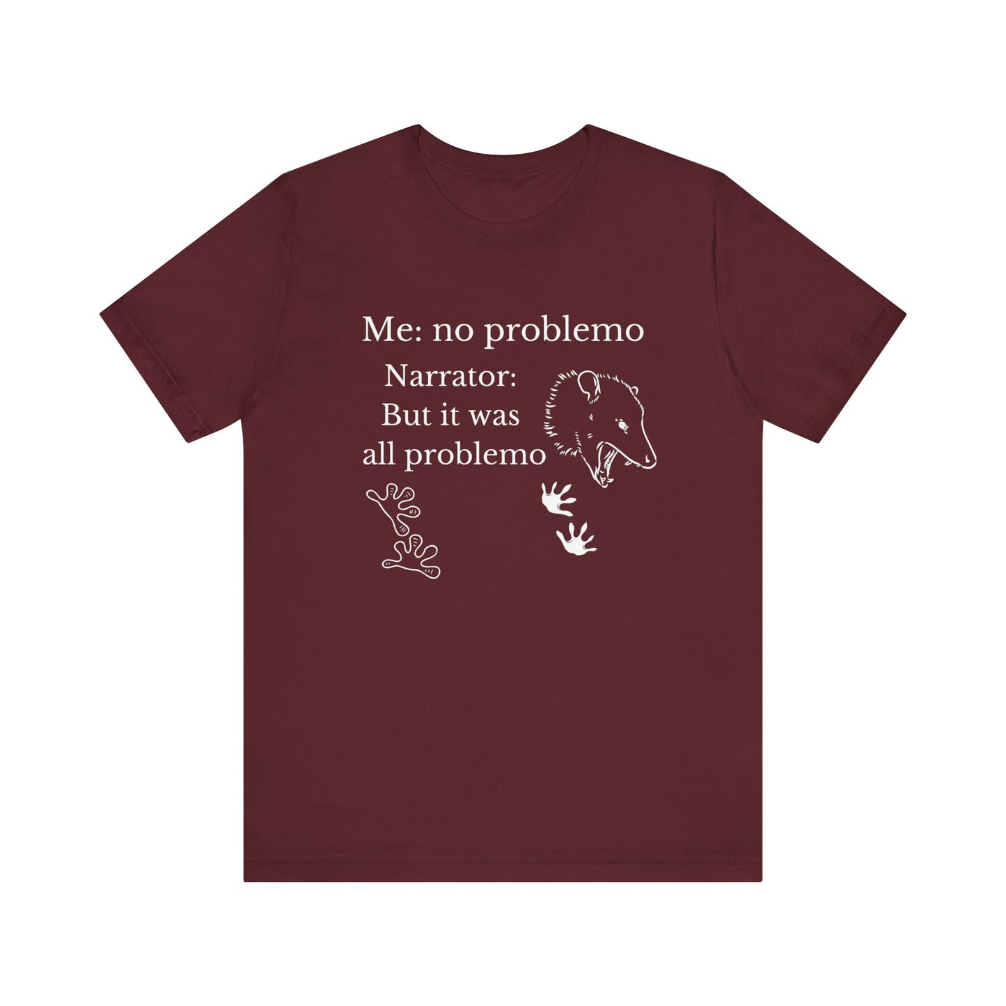 Funny graphic tee stating 'Me: no problemo - Narrator: but it was all problemo' in color maroon