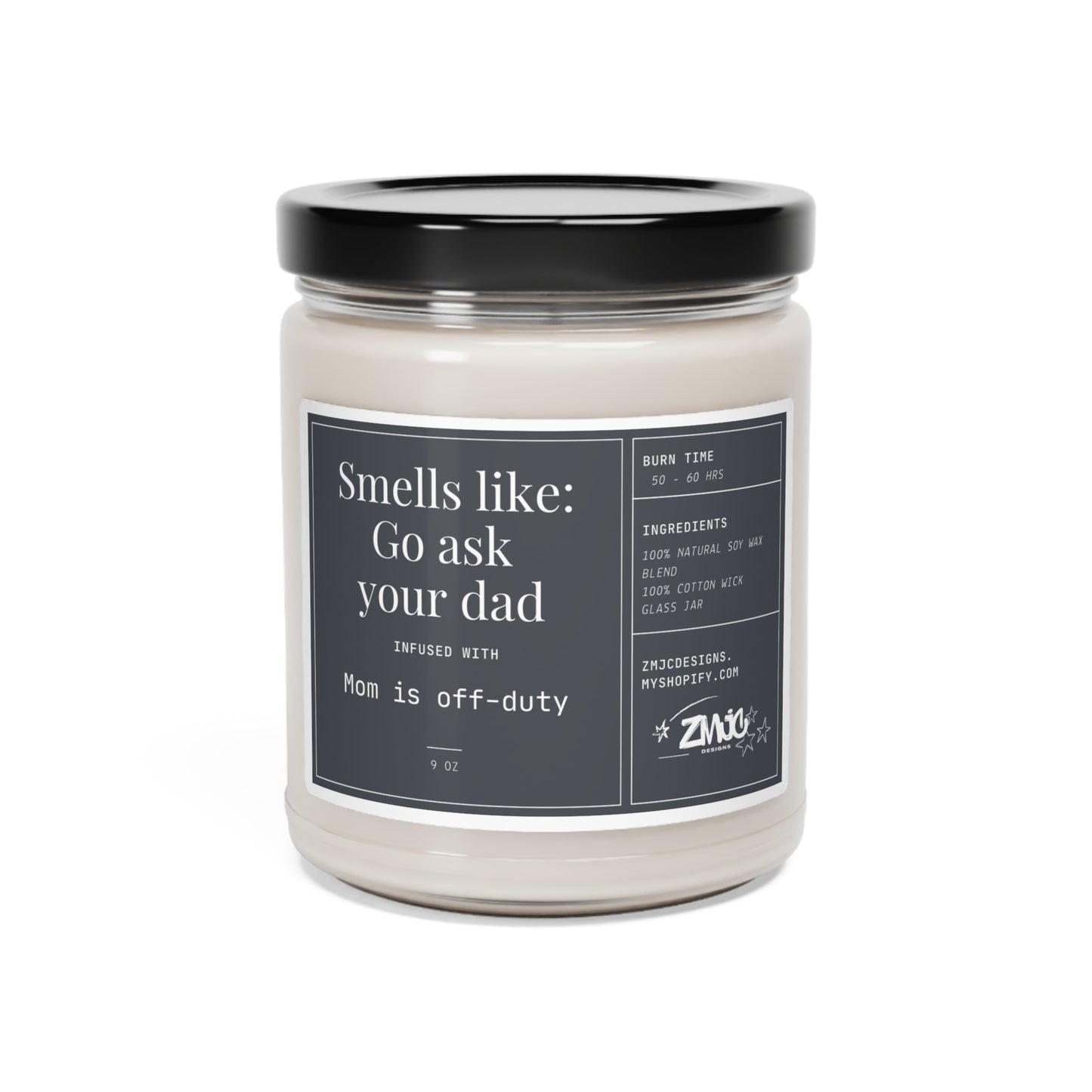 Smells Like: Go Ask Your Dad | Infused With Mom is off duty | Scented Soy Candle, 9oz