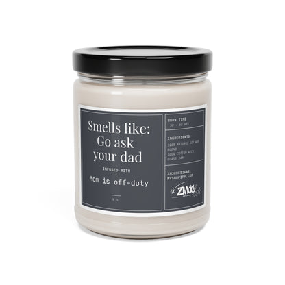 Smells Like: Go Ask Your Dad | Infused With Mom is off duty | Scented Soy Candle, 9oz