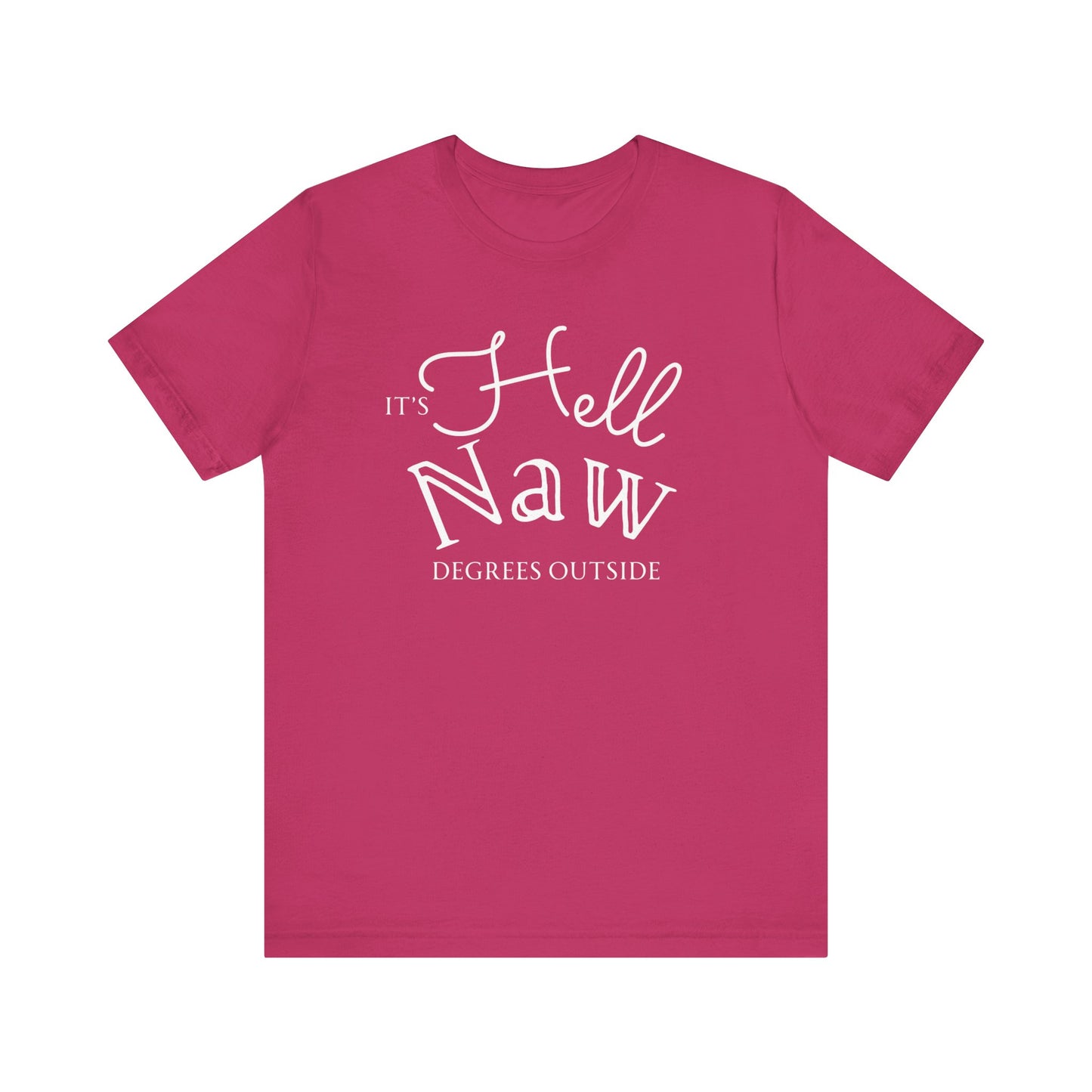 Comfortable unisex tee stating 'It's Hell Naw Degrees Outside' in color berry