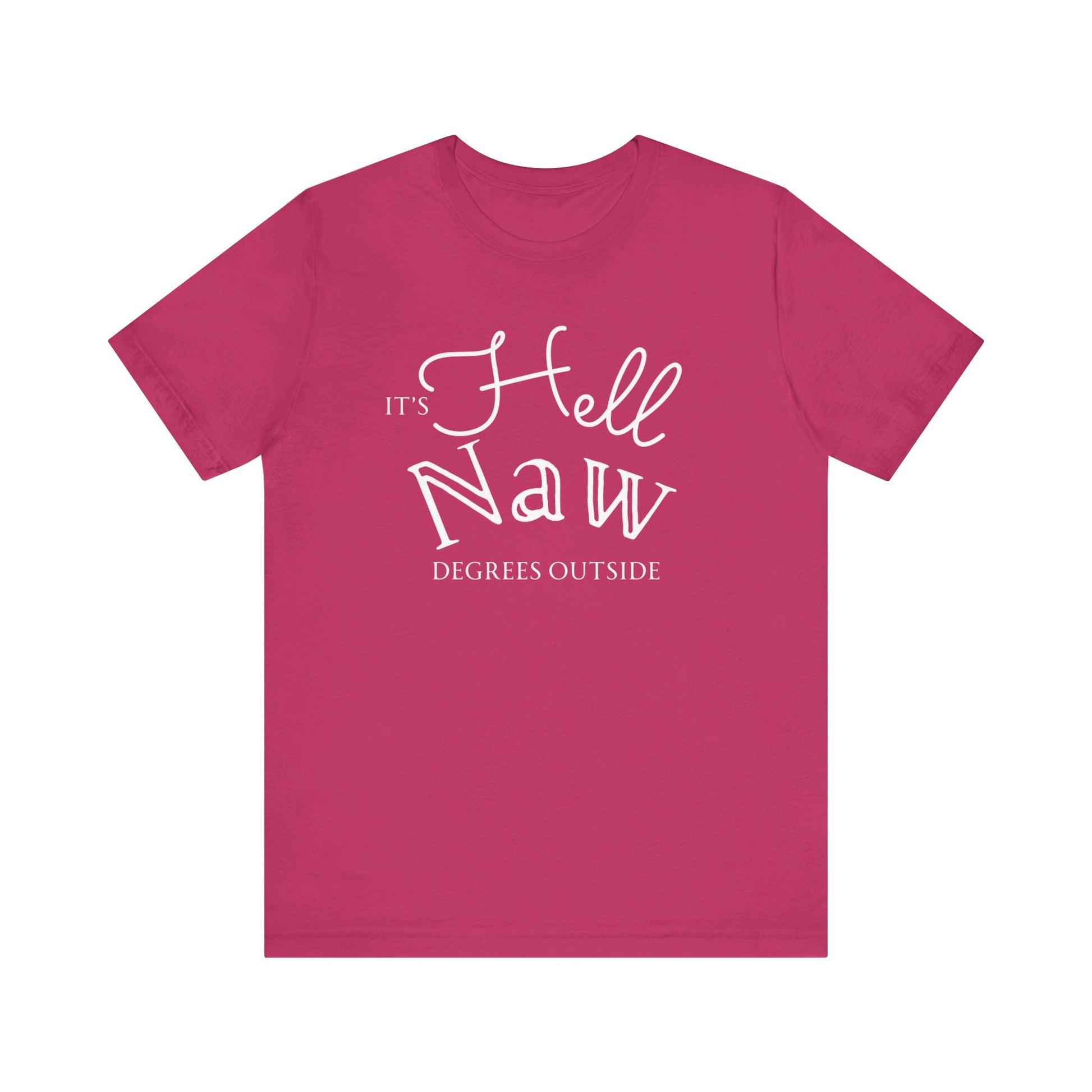Comfortable unisex tee stating 'It's Hell Naw Degrees Outside' in color berry
