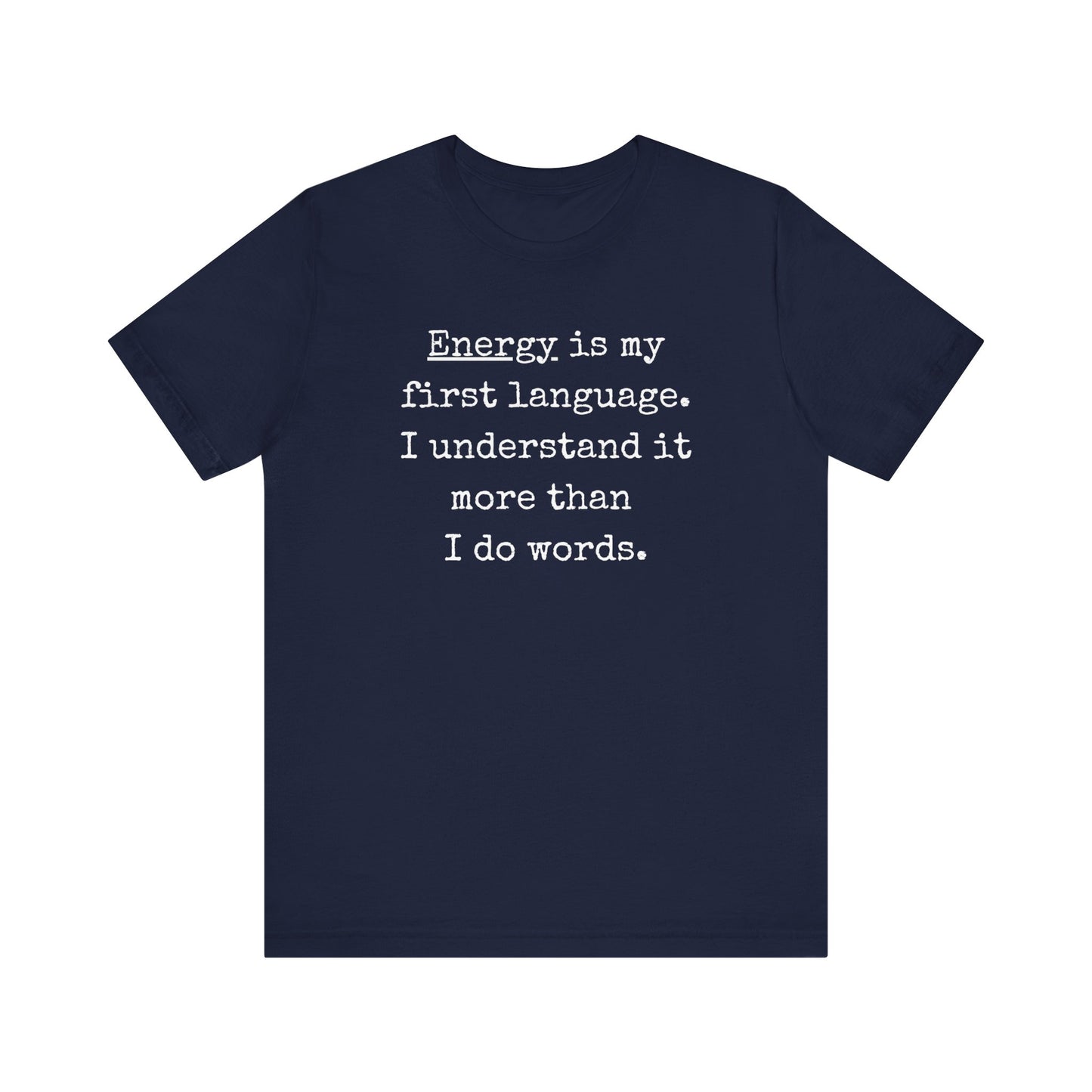 comfortable good vibes tee stating Energy is my first language. I understand it more than I do words. in color Navy