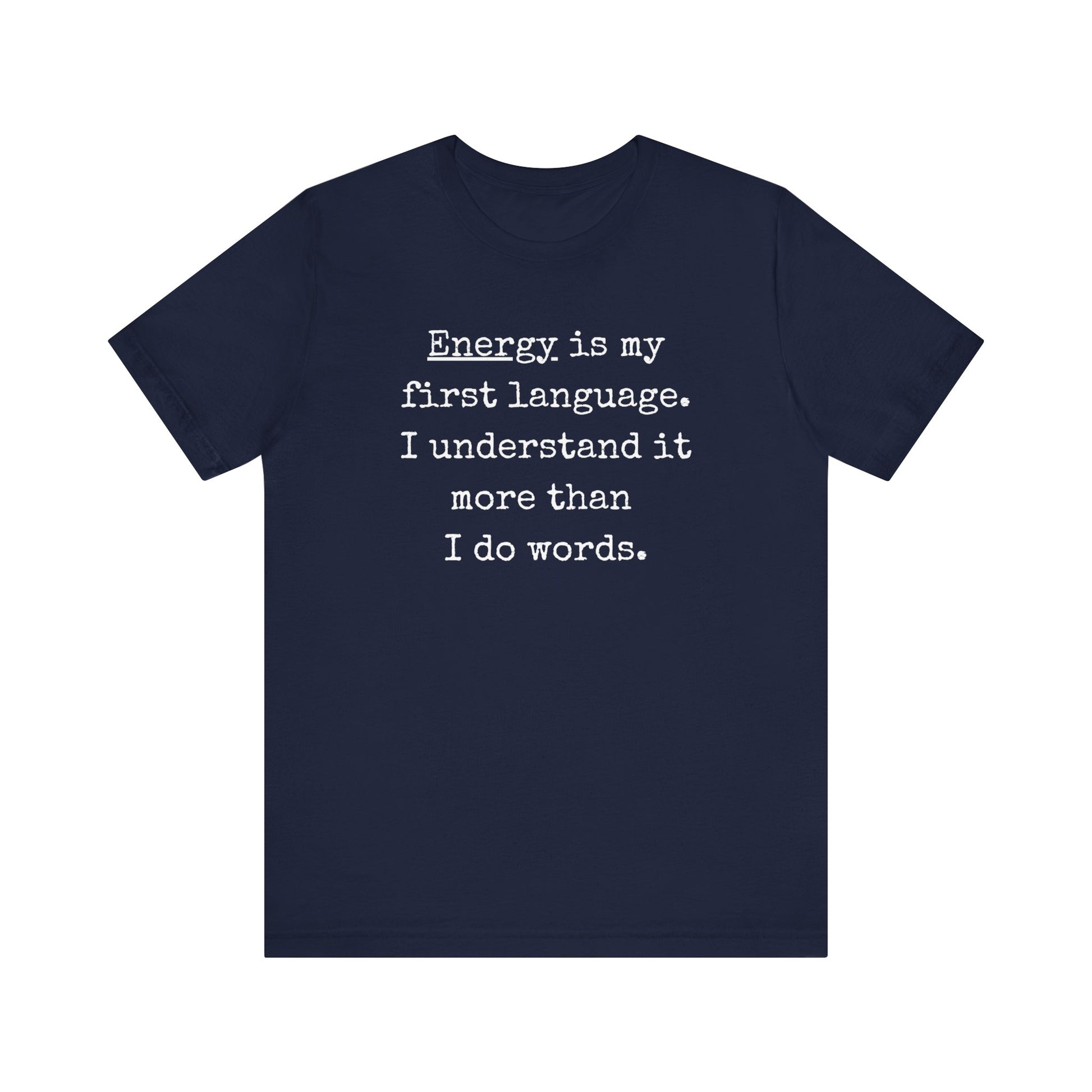 comfortable good vibes tee stating Energy is my first language. I understand it more than I do words. in color Navy