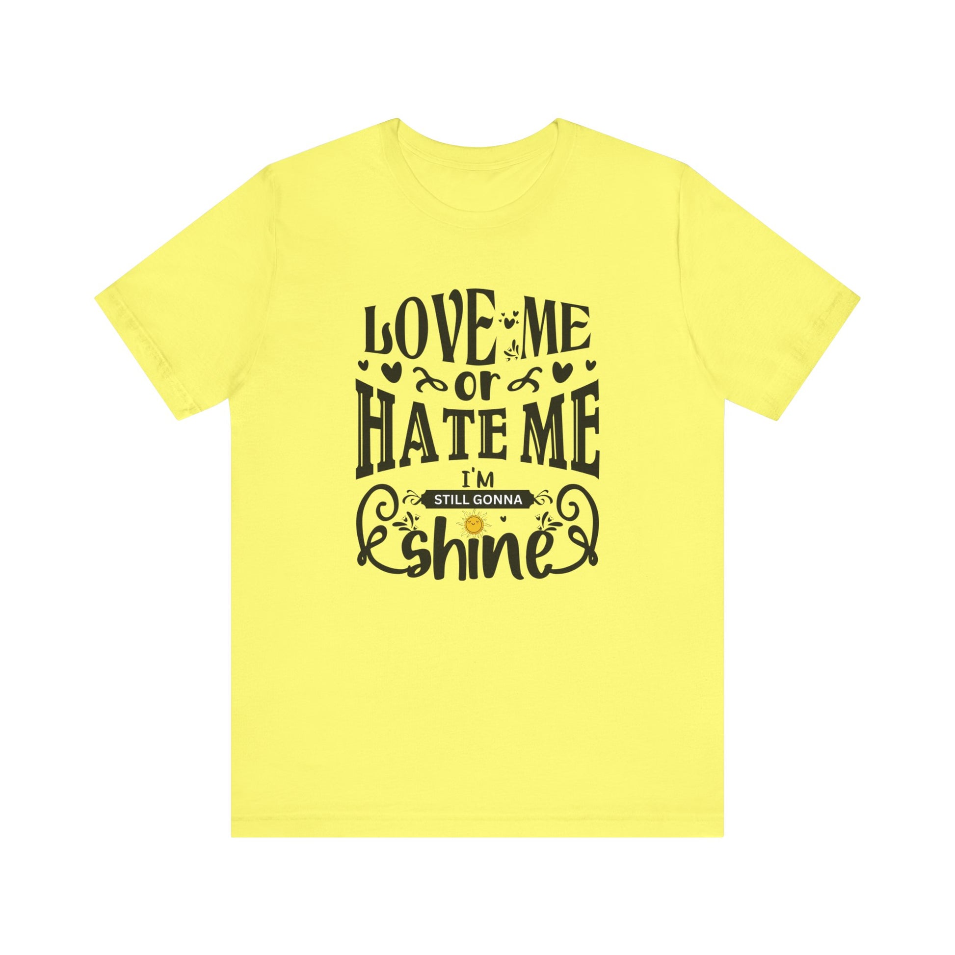 Women's good vibes graphic tee stating 'Love me or hate me, I'm still gonna shine' in color yellow