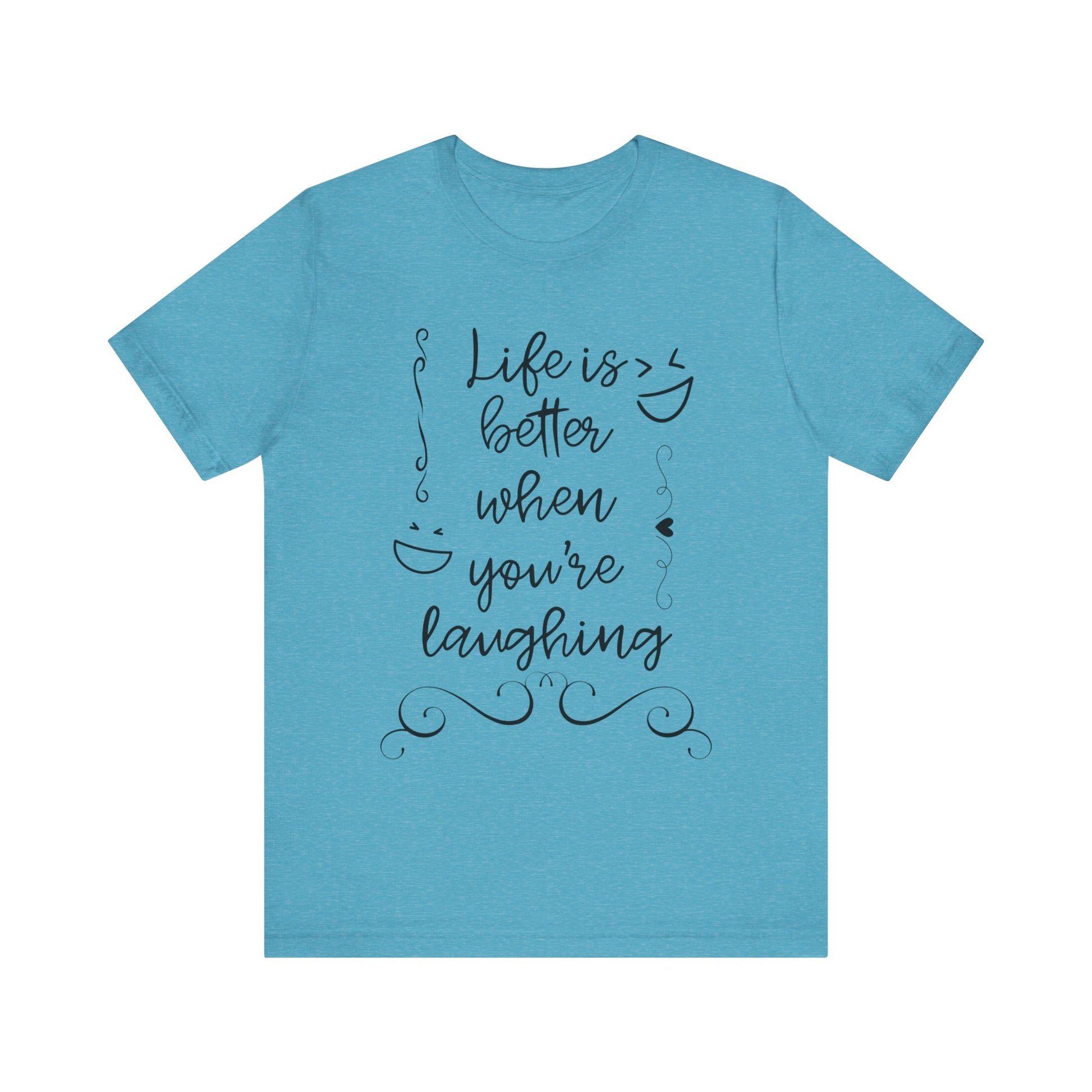 graphic t-shirt stating 'Life is better when you're laughing' in color heather aqua