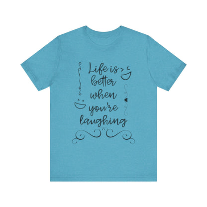 graphic t-shirt stating 'Life is better when you're laughing' in color heather aqua