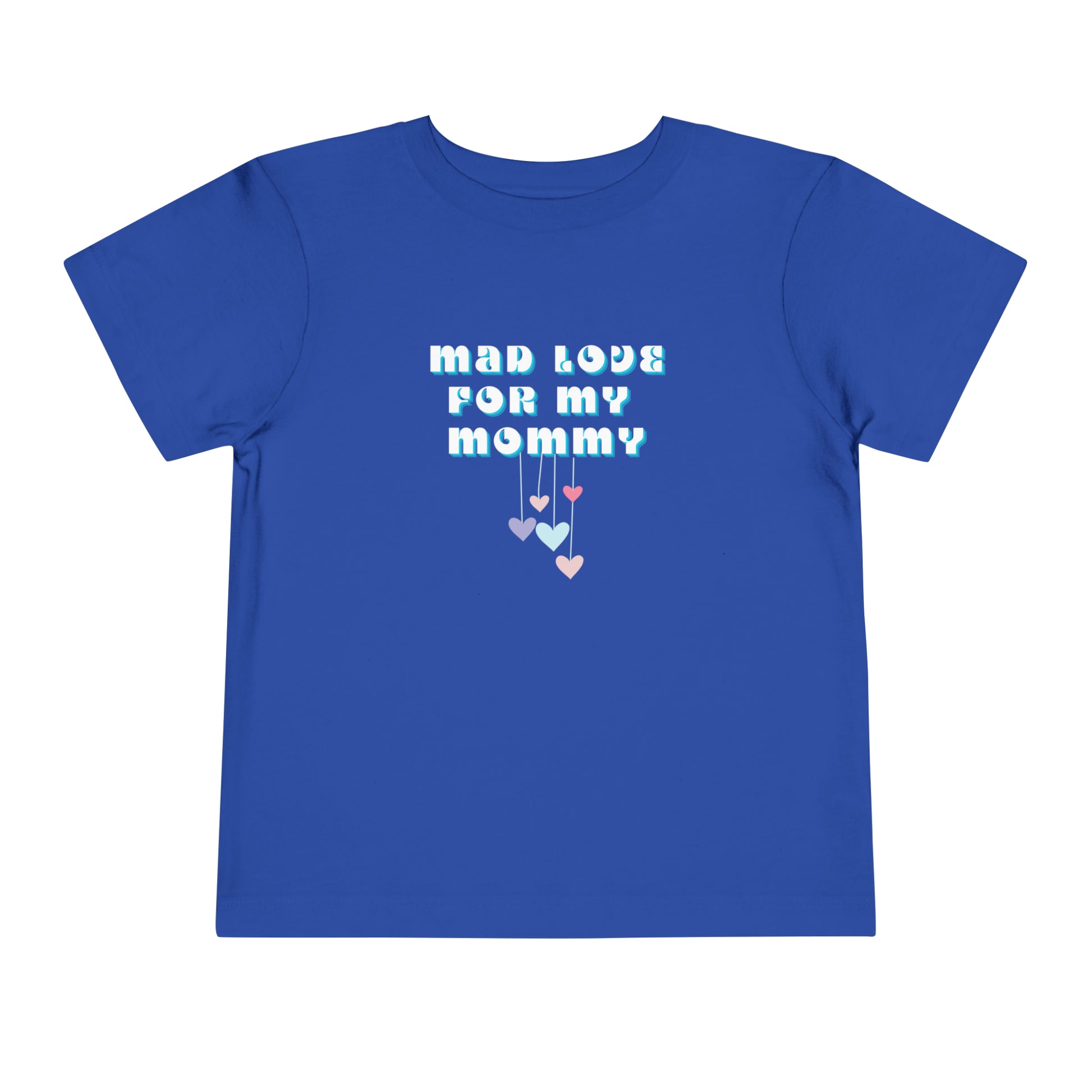 Comfortable funny graphic toddler tee stating 'Mad Love For My Mommy' in color true royal