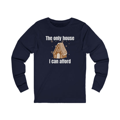 The Only House I Can Afford | Long Sleeve| Christmas T-Shirt | Graphic Tee | Gift Idea | Unisex - Men and Women Tee | Funny T-Shirt