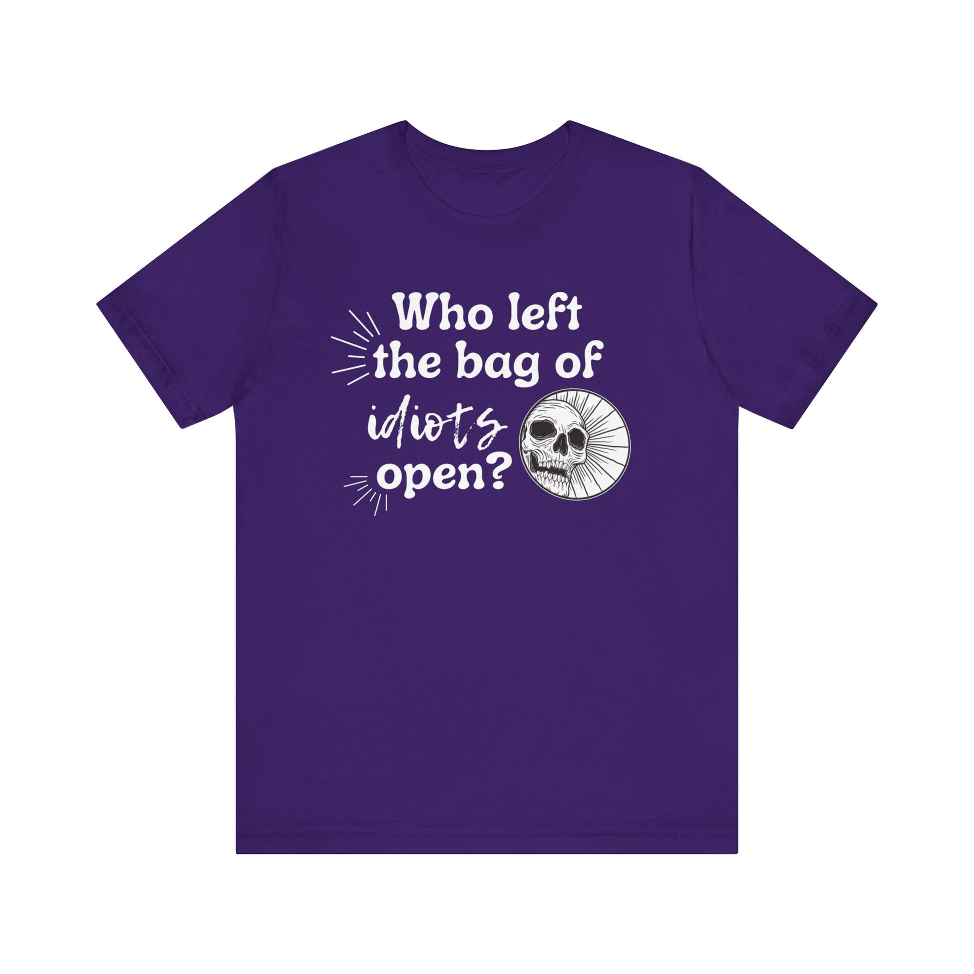 Unisex graphic tee stating 'Who left the bag of idiots open?' in color purple