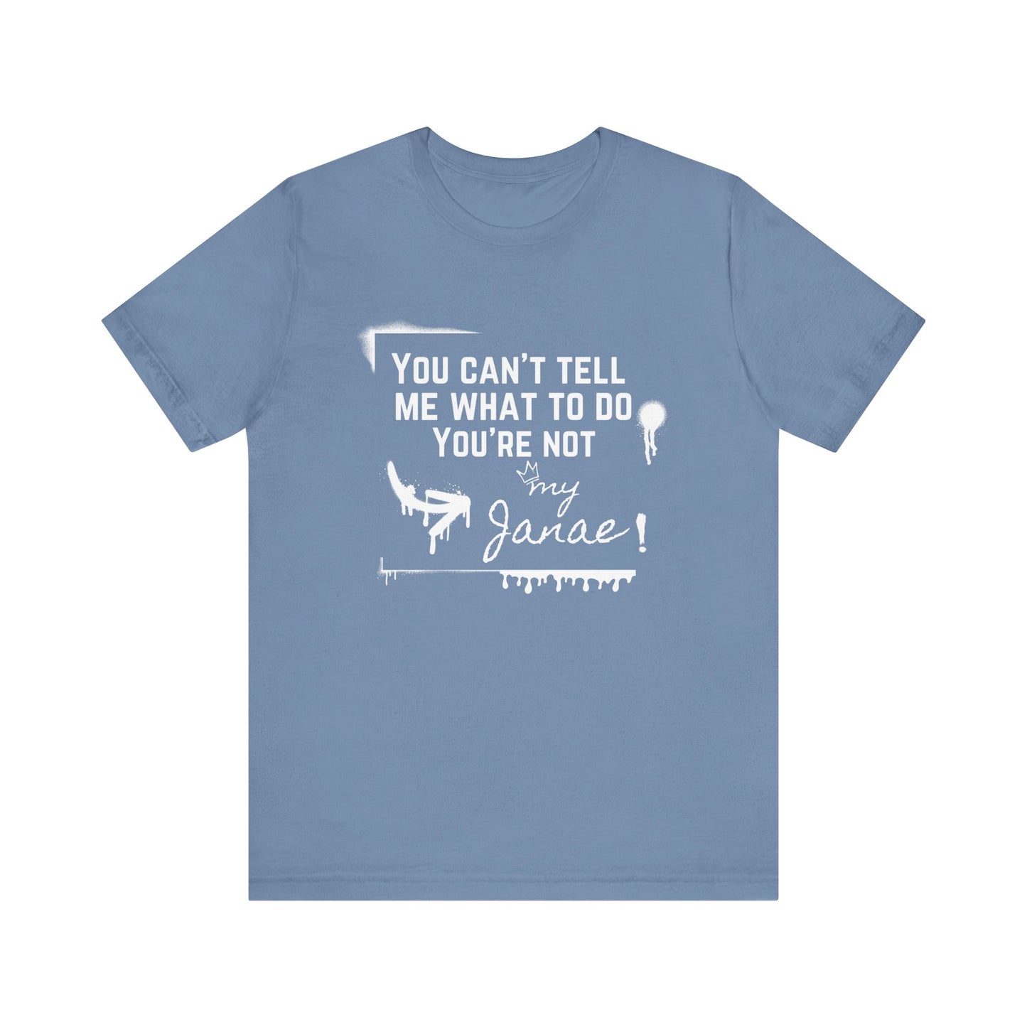 You Can't Tell Me What To Do - You're Not My Janae | Sarcastic T-Shirt | Cool Graphic | Gift Idea | Adult Humor | Unisex - Men Tee | Funny T-Shirt