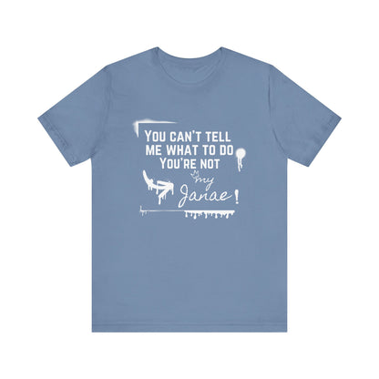 You Can't Tell Me What To Do - You're Not My Janae | Sarcastic T-Shirt | Cool Graphic | Gift Idea | Adult Humor | Unisex - Men Tee | Funny T-Shirt