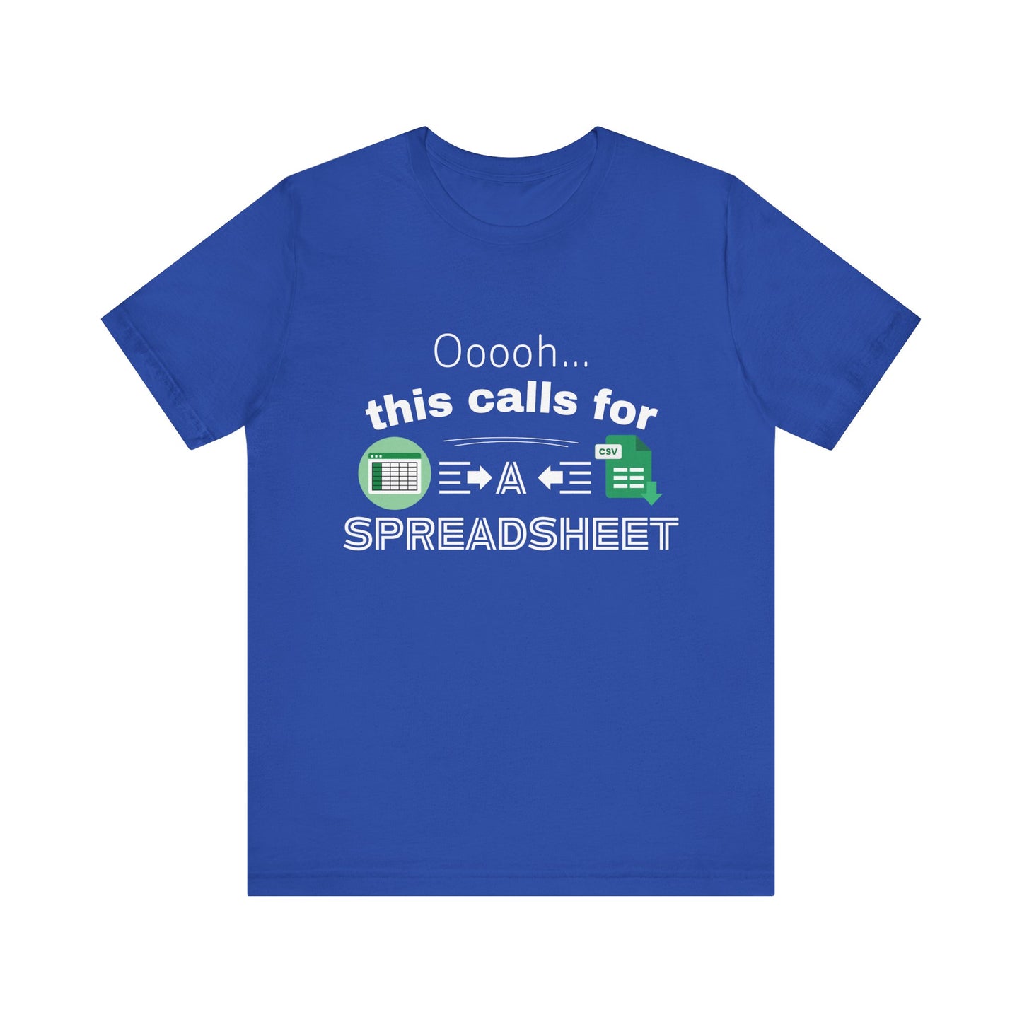 Ooooh This Calls For A Spreadsheet | Sarcastic Tee | Funny T-Shirt