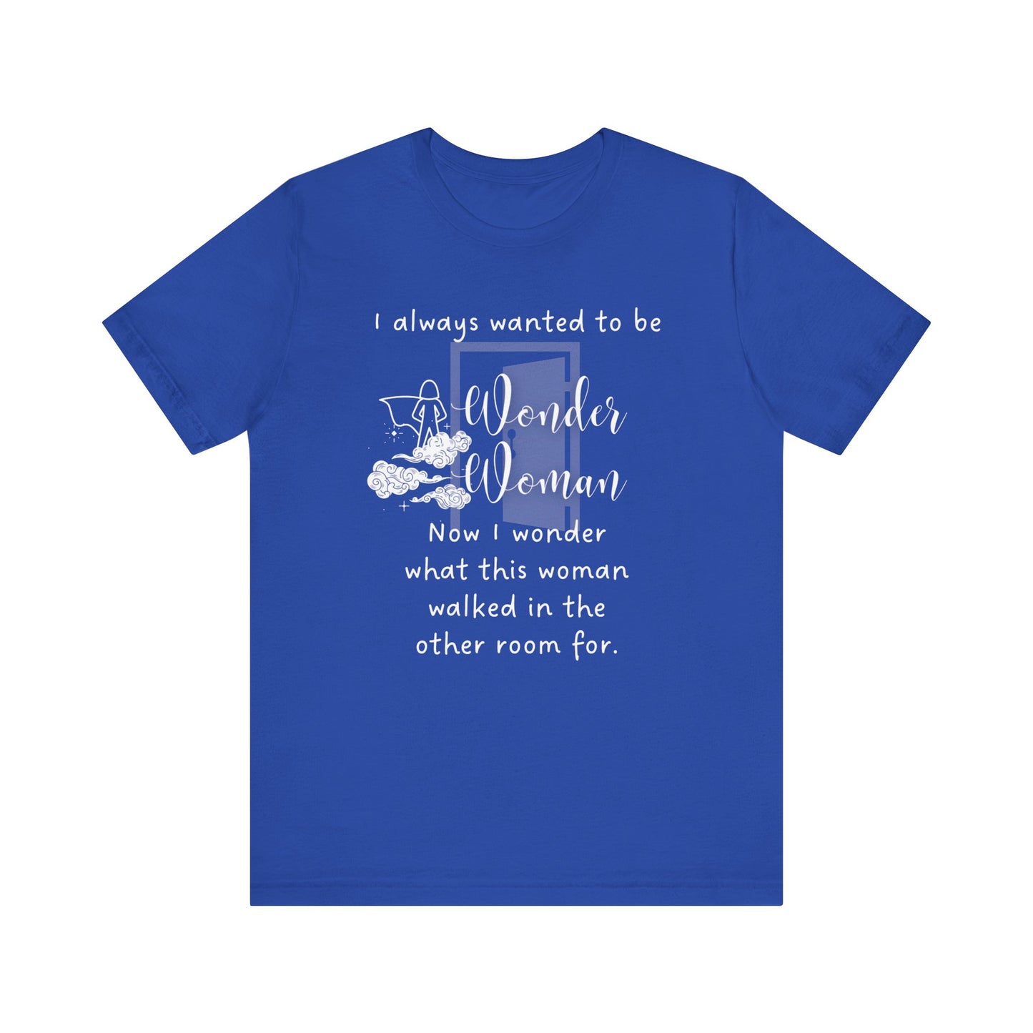 I wonder | Sassy Gift | Sarcastic T-Shirt | Cool Graphic | Gift Idea | Aging Humor | Unisex - Women Tee | Funny T-Shirt