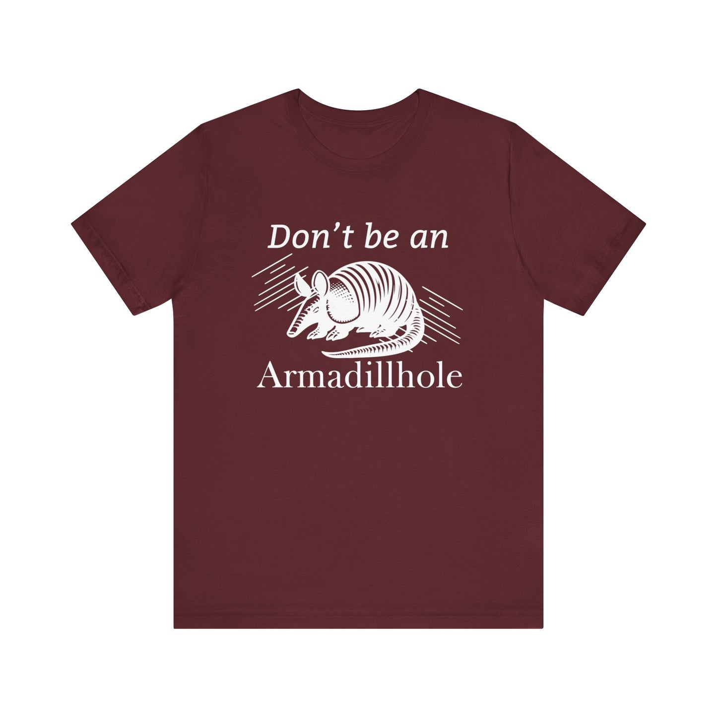 Unisex t-shirt stating 'Don't be an Armadillhole' in color maroon