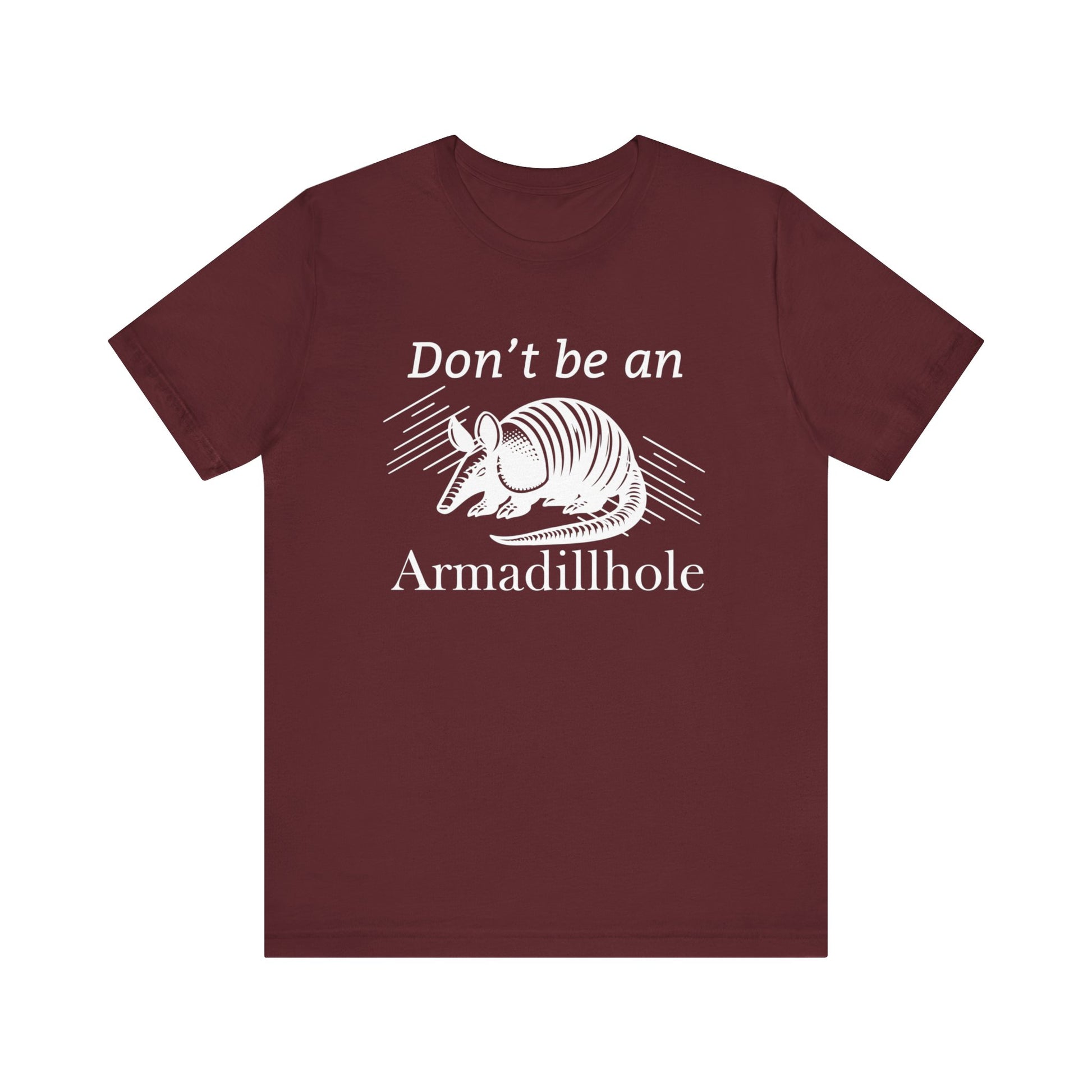 Unisex t-shirt stating 'Don't be an Armadillhole' in color maroon