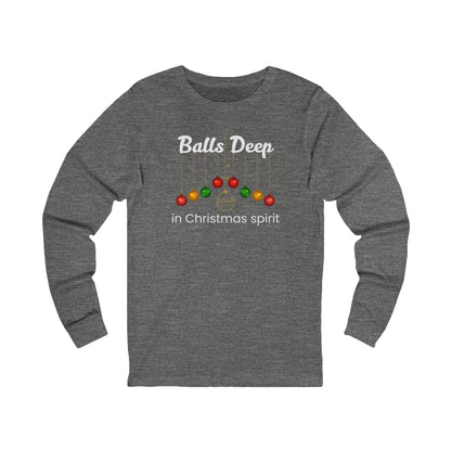 Balls Deep in Christmas Spirit | Long Sleeve| Christmas T-Shirt | Graphic Tee | Gift Idea | Unisex - Men and Women Tee | Funny T-Shirt
