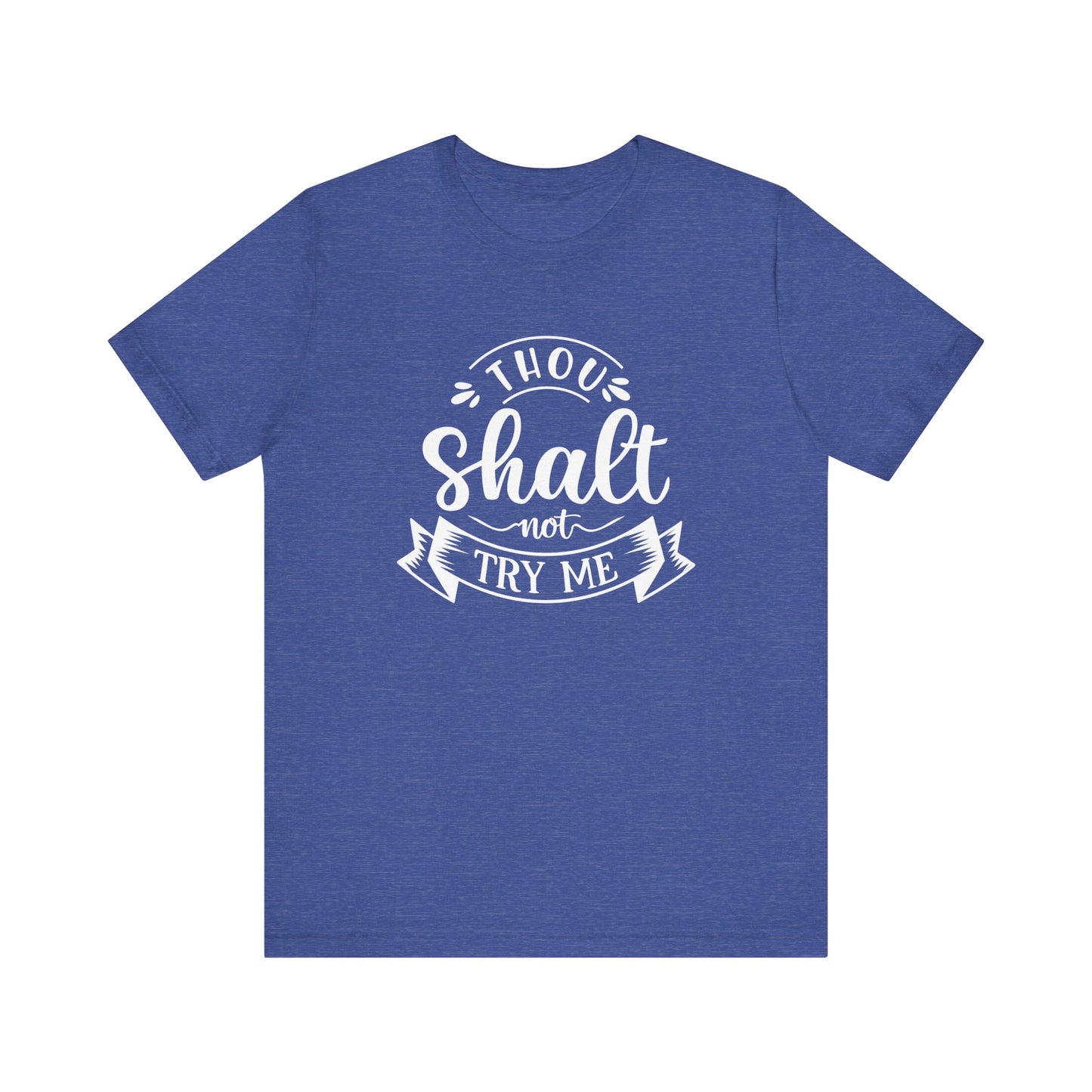 Sarcastic graphic tee stating 'Thou Shalt Not Try Me' in color true royal heather