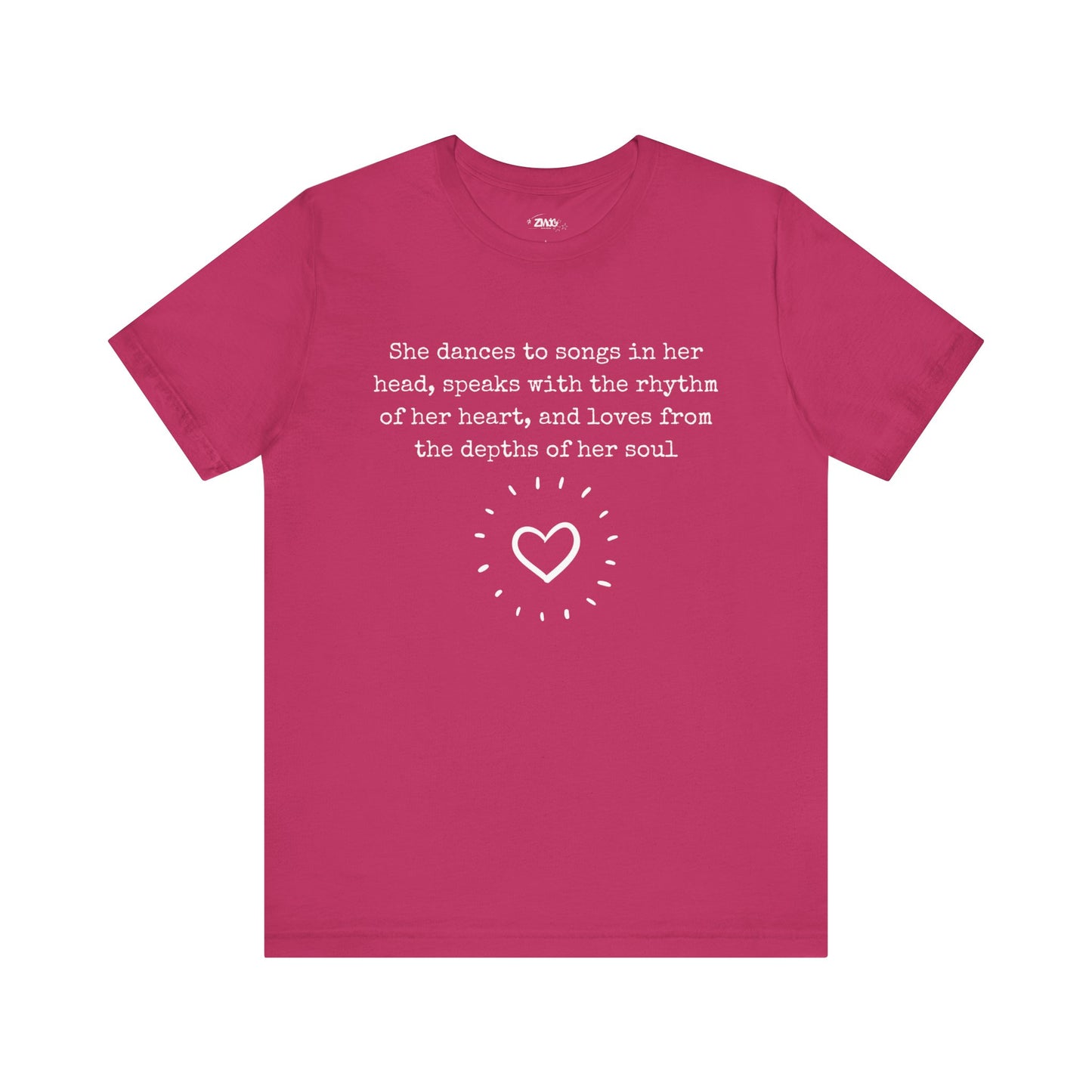 Comfortable good vibes graphic t-shirt stating 'She dances to songs in her head, speaks with the rhythm of her heart, and loves from the depths of her soul' in color berry