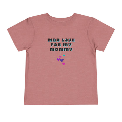 Comfortable funny graphic toddler tee stating 'Mad Love For My Mommy' in color heather mauve