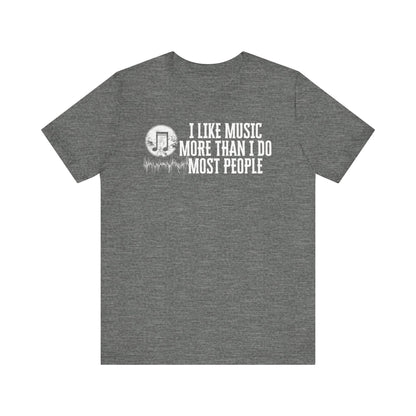 Unisex graphic cotton tee stating 'I like music more than I do most people' in color deep heather