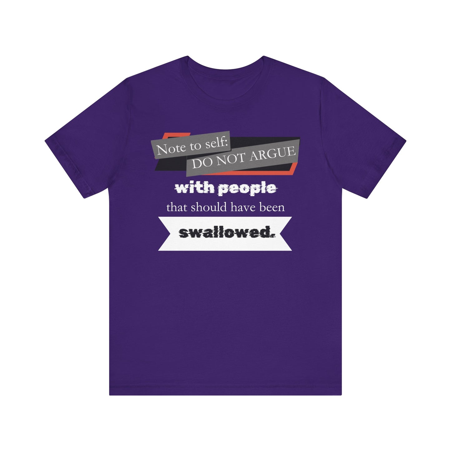Unisex comfortable adult humor tee stating 'Note to self: Do not argue with people that should have been swallowed' in color purple