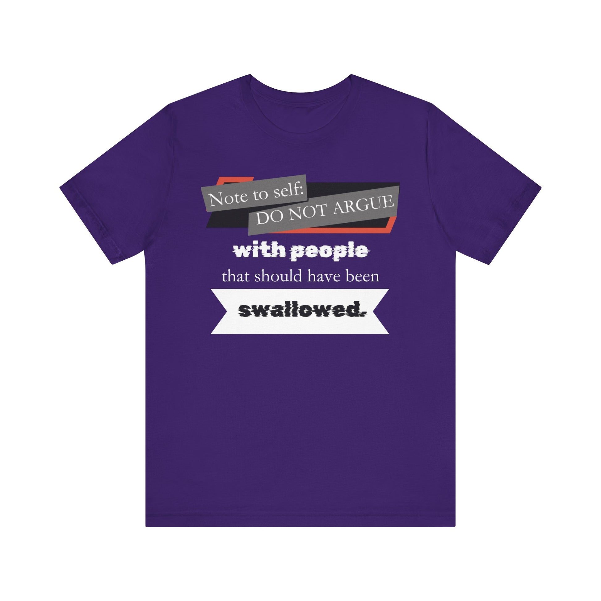 Unisex comfortable adult humor tee stating 'Note to self: Do not argue with people that should have been swallowed' in color purple