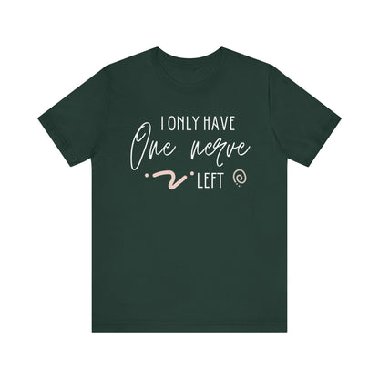 Comfortable graphic tee stating 'I only have one nerve left' in color forest