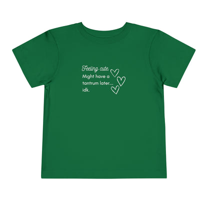 Comfortable funny graphic toddler tee stating 'Feeling cute. Might have a tantrum later...idk' in color kelly