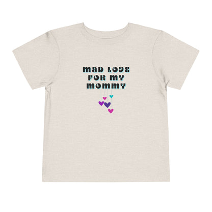 Comfortable funny graphic toddler tee stating 'Mad Love For My Mommy' in color dust heather