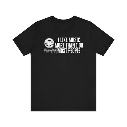 Unisex graphic cotton tee stating 'I like music more than I do most people' in color black