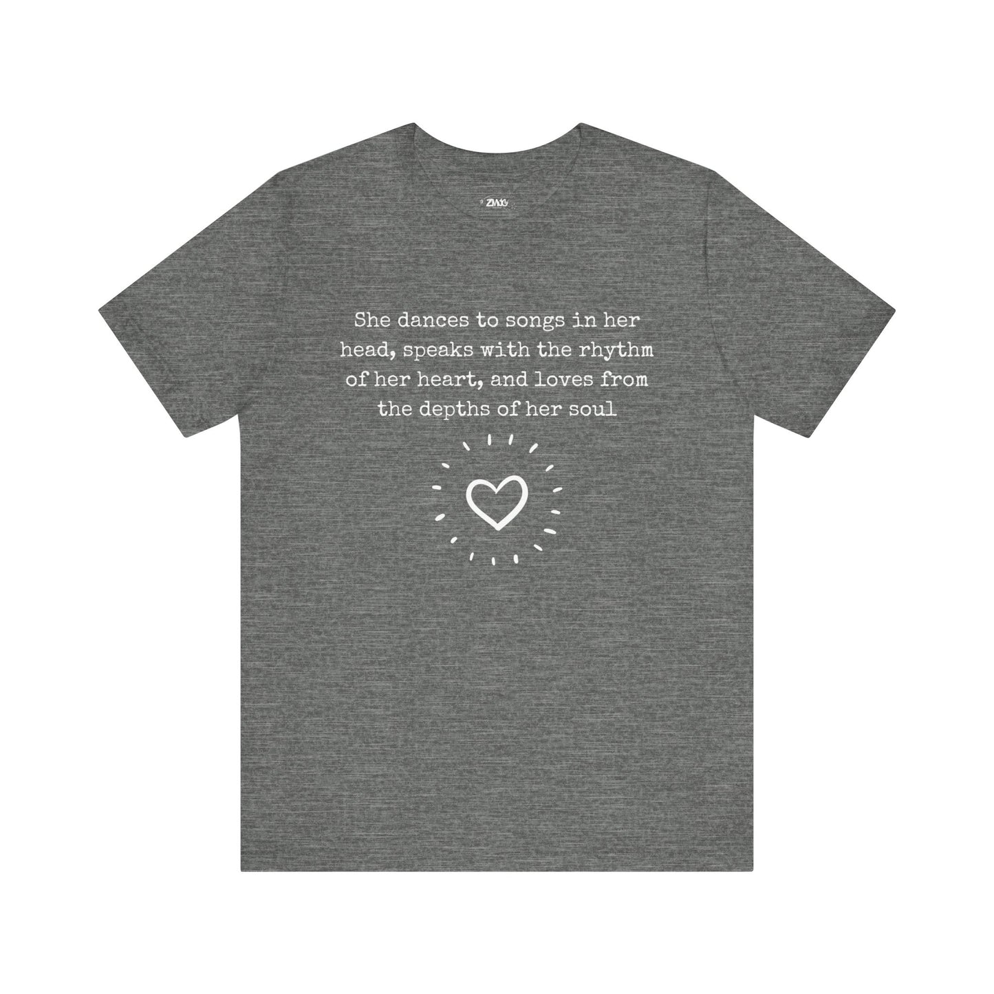 Comfortable good vibes graphic t-shirt stating 'She dances to songs in her head, speaks with the rhythm of her heart, and loves from the depths of her soul' in color deep heather