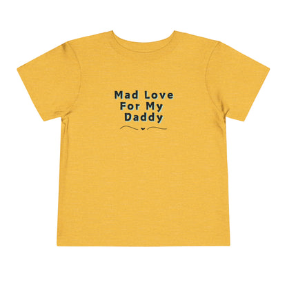 Comfortable funny graphic toddler tee stating 'Mad Love For My Daddy' in color heather golden yellow
