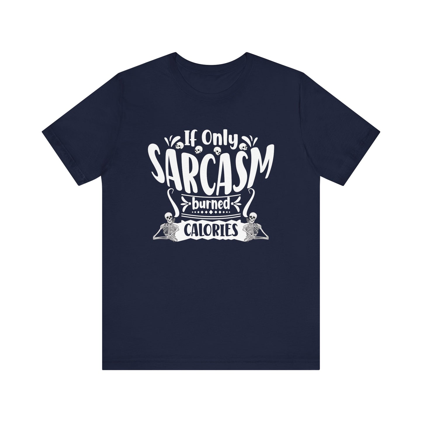 Graphic tee stating 'If only sarcasm burned calories' in color navy