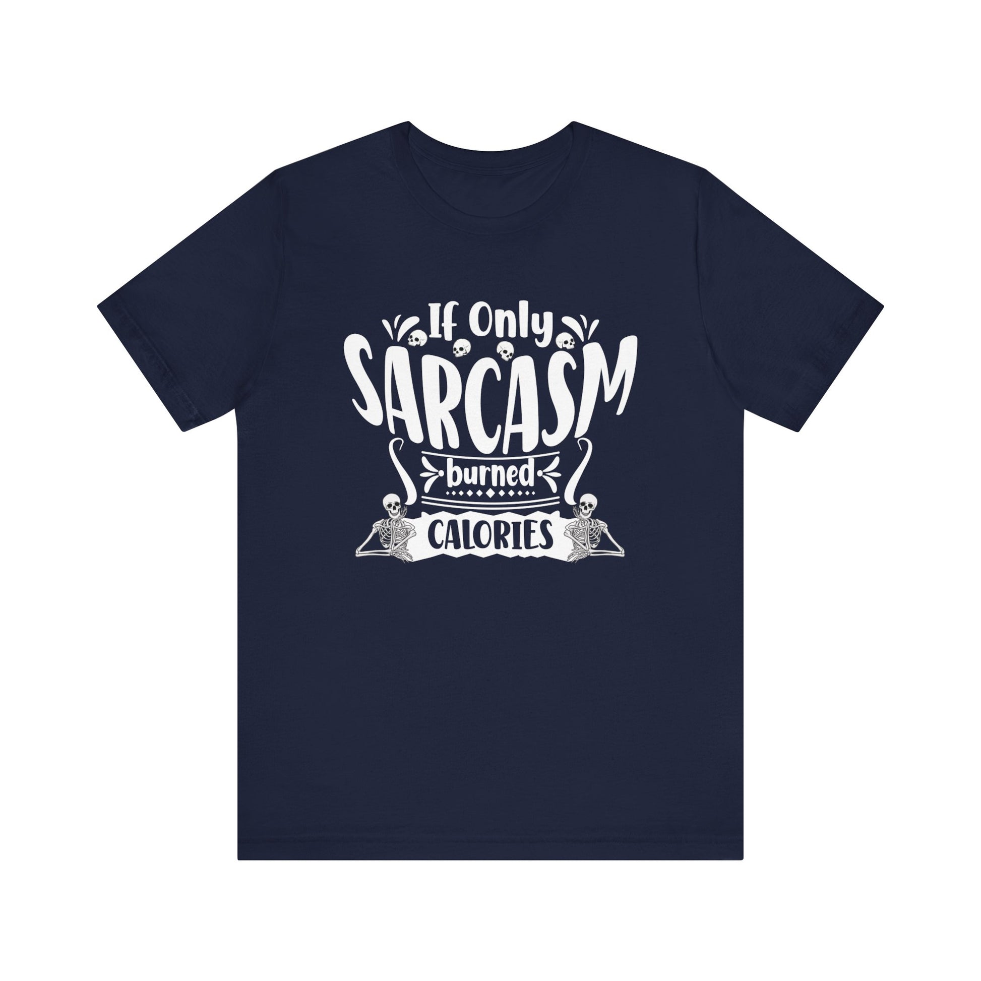 Graphic tee stating 'If only sarcasm burned calories' in color navy