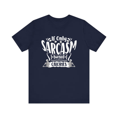 Graphic tee stating 'If only sarcasm burned calories' in color navy