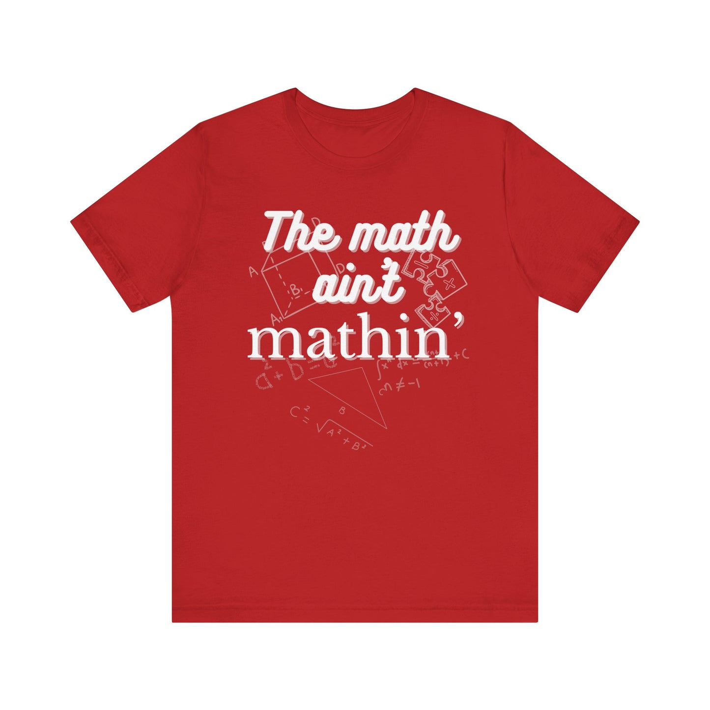 Comfortable witty graphic t-shirt stating The Math Ain't Mathin in color red