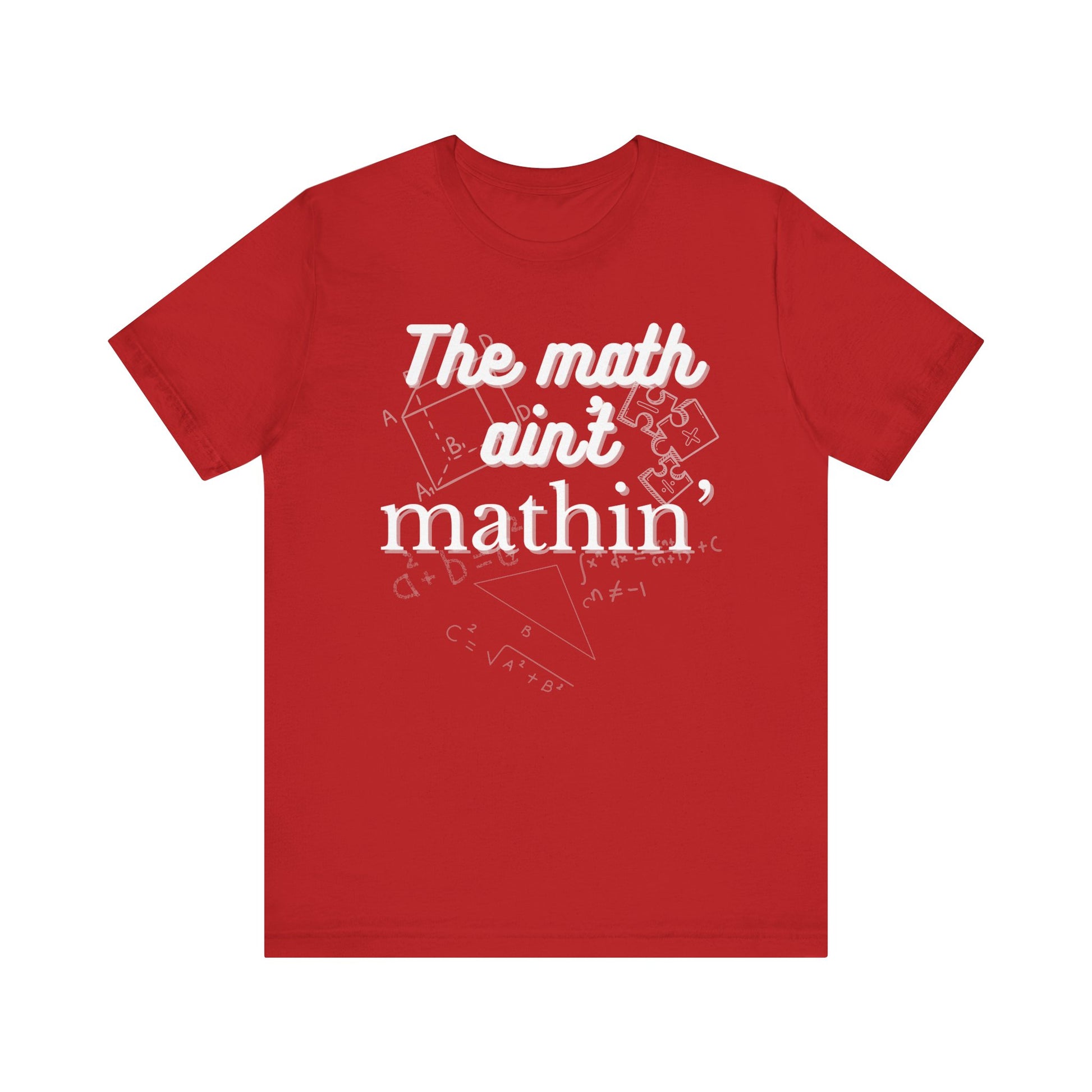 Comfortable witty graphic t-shirt stating The Math Ain't Mathin in color red