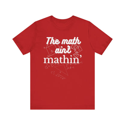 Comfortable witty graphic t-shirt stating The Math Ain't Mathin in color red