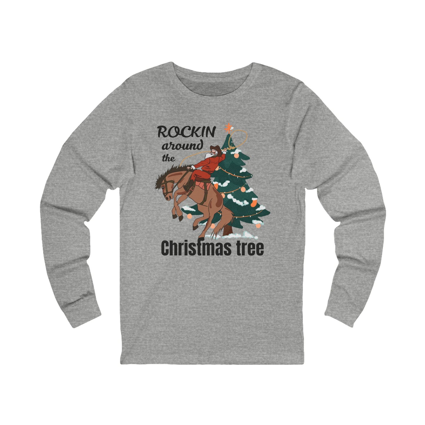 Rockin Around the Christmas Tree | Long Sleeve| Christmas T-Shirt | Graphic Tee | Gift Idea | Unisex - Men and Women Tee | Funny T-Shirt